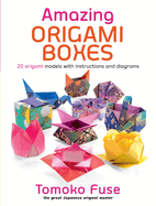 Amazing Origami Boxes: 20 Origami Models with Instructions and Diagrams