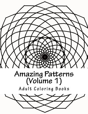 Amazing Patterns, Volume 1: Adult Coloring Book - Adult Coloring Books
