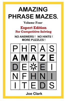 Amazing Phrase Mazes Volume 4: Expert Edition for Competitive Solving - Clark, Joe
