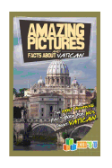 Amazing Pictures and Facts about Vatican City: The Most Amazing Fact Book for Kids about Vatican City