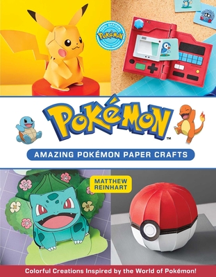 Amazing Pokmon Paper Crafts: Colorful Creations Inspired by the World of Pokmon! - Reinhart, Matthew, and Austin, Kay