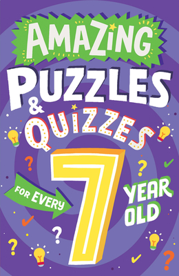 Amazing Puzzles and Quizzes for Every 7 Year Old - Gifford, Clive