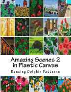 Amazing Scenes 2: in Plastic Canvas