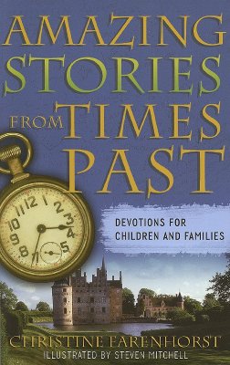 Amazing Stories from Times Past: Devotions for Children and Families - Farenhorst, Christine