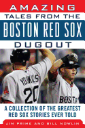 Amazing Tales from the Boston Red Sox Dugout: A Collection of the Greatest Red Sox Stories Ever Told