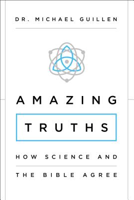 Amazing Truths: How Science and the Bible Agree - Guillen, Michael, Dr., PH.D.