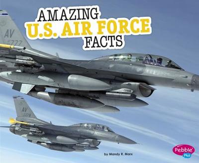 Amazing U.S. Air Force Facts - Marx, Mandy R