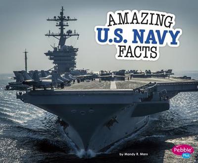 Amazing U.S. Navy Facts - Marx, Mandy R