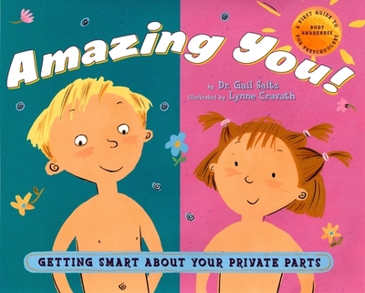 Amazing You: Getting Smart About Your Private Parts: A First Guide to Body Awareness for Pre-Schoolers - Saltz, Gail, Dr.