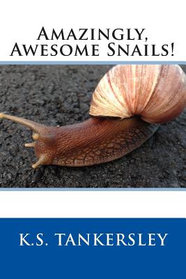 Amazingly, Awesome Snails! - Tankersley, K S
