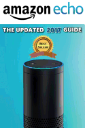 Amazon Echo: The Ultimate Amazon Echo User Guide!: Amazon Echo, Amazon Echo User Guide, Amazon Echo Guide