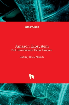 Amazon Ecosystem - Past Discoveries and Future Prospects - Mikkola, Heimo (Editor)
