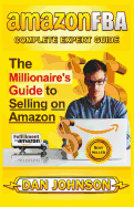 Amazon Fba: Complete Expert Guide: The Millionaire's Guide to Selling on Amazon