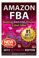 Amazon Fba: Getting Amazing Private Label Sales: The Quick Start Guide to Selling Private Label Products on Amazon