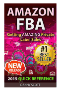Amazon Fba: Quick Reference: Getting Amazing Sales Selling Private Label Products on Amazon