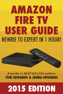 Amazon Fire TV User Guide: Newbie to Expert in 1 Hour!