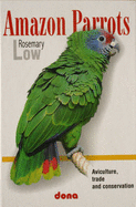 Amazon Parrots: Aviculture, Trade and Conservation - Low, Rosemary