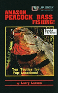 Amazon Peacock Bass Fishing, Book 4: Top Tactics for Top Locations