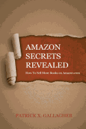 Amazon Secrets Revealed: How To Sell More Books on Amazon.com