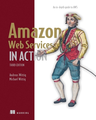 Amazon Web Services in Action, Third Edition: An In-Depth Guide to Aws - Wittig, Andreas, and Wittig, Michael