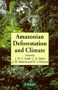 Amazonian Deforestation and Climate - Gash, J H C (Editor), and Nobre, C A (Editor), and Roberts, J M (Editor)