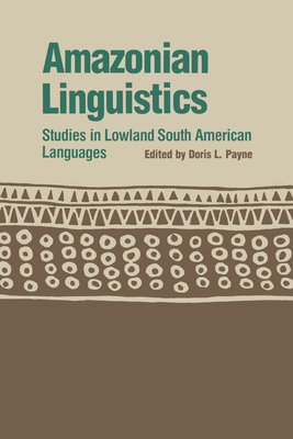 Amazonian Linguistics: Studies in Lowland South American Languages - Payne, Doris L, Dr. (Editor)