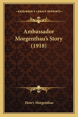 Ambassador Morgenthau's Story (1918) - Morgenthau, Henry, III