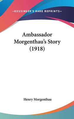 Ambassador Morgenthau's Story (1918) - Morgenthau, Henry, III