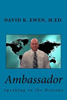 Ambassador: Speaking to the Nations - Ewen M Ed, David K