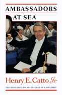 Ambassadors at Sea: The High and Low Adventures of a Diplomat