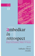 Ambedkar in Retrospect: Essays on Economics, Politics & Society