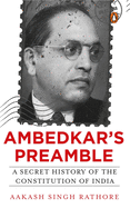 Ambedkar's Preamble: A Secret History of the Constitution of India