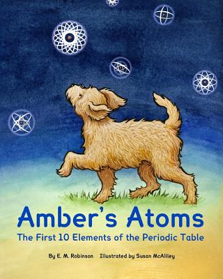 Amber's Atoms: The First Ten Elements of the Periodic Table - Robinson, E M
