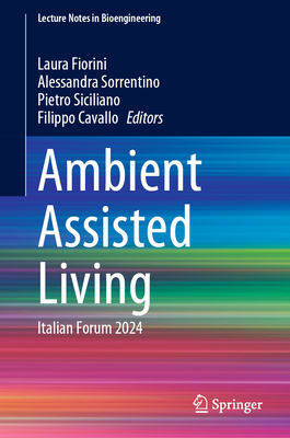 Ambient Assisted Living: Italian Forum 2024 - Fiorini, Laura (Editor), and Sorrentino, Alessandra (Editor), and Siciliano, Pietro (Editor)