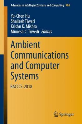 Ambient Communications and Computer Systems: RACCCS-2018 - Hu, Yu-Chen (Editor), and Tiwari, Shailesh (Editor), and Mishra, Krishn K. (Editor)