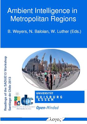 Ambient Intelligence in Metropolitan Regions - Baloian, Nelson (Editor), and Luther, Wolfram (Editor), and Weyers, B (Editor)