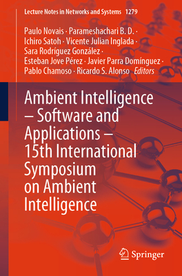 Ambient Intelligence - Software and Applications - 15th International Symposium on Ambient Intelligence - Novais, Paulo (Editor), and B. D., Parameshachari (Editor), and Satoh, Ichiro (Editor)