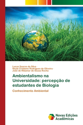 Ambientalismo na Universidade: percep??o de estudantes de Biologia - Soares Da Silva, Lucas, and Rodrigues de Oliveira, Neyla Cristiane, and de Sousa Rocha, Jos? de Ribamar