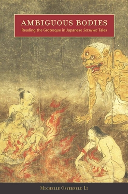 Ambiguous Bodies: Reading the Grotesque in Japanese Setsuwa Tales - Li, Michelle Osterfeld
