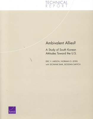 Ambivalent Allies?: A Study of South Korean Attitudes Toward the U.S. - Larson, Eric V