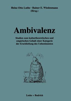 Ambivalenz: Studien Zum Kulturtheoretischen Und Empirischen Gehalt Einer Kategorie Der Erschlieung Des Unbestimmten - Luthe, Heinz Otto (Editor), and Wiedenmann, Rainer (Editor)