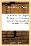 Ambroise Par?, d'apr?s de nouveaux documents d?couverts aux Archives nationales