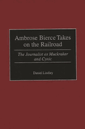 Ambrose Bierce Takes on the Railroad: The Journalist as Muckraker and Cynic