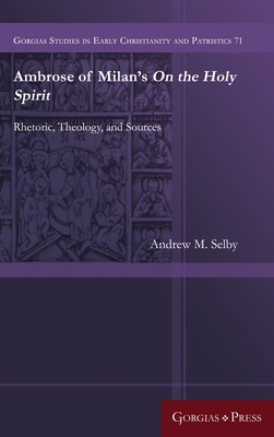 Ambrose of Milan's On the Holy Spirit - Selby, Andrew (Editor)