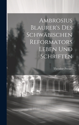 Ambrosius Blaurer's des schwbischen Reformators Leben und Schriften - Pressel, Theodor