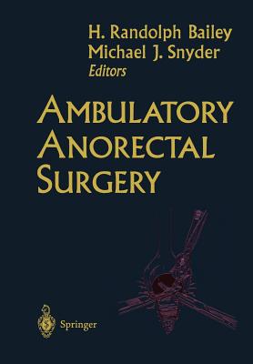 Ambulatory Anorectal Surgery - Bailey, H. Randolph (Editor), and Snyder, Michael J. (Editor)