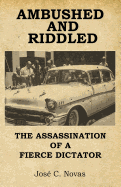 Ambushed and Riddle: The assassination of a fierce dictator