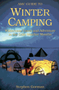 AMC Guide to Winter Camping: Wilderness Travel and Adventure in the Cold-Weather Months