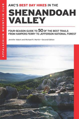 Amc's Best Day Hikes in the Shenandoah Valley: Four-Season Guide to 50 of the Best Trails from Harpers Ferry to Jefferson National Forest - Adach, Jennifer, and Martin, Michael R