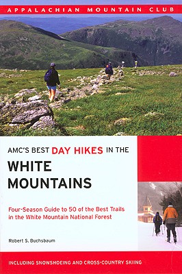 AMC's Best Day Hikes in the White Mountains: Four-Season Guide to 50 of the Best Trails in the White Mountain National Forest - Buchsbaum, Robert